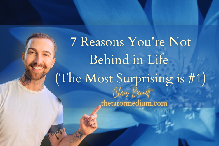 7-reasons-youre-not-behind-in-life-chris-bennett-best-psychic-in-canada-world-renowned-tarot-reader-internationally-acclaimed-psychic-medium-intuitive-readings-life-guidance