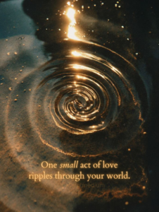 The image shows gentle ripples spreading across a calm pool of still water, a quiet visual reminder that even the smallest gesture can create far-reaching change. 