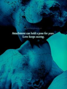 Two stone statues interlocked in a kiss, carrying the quote "Attachment can hold a pose for years. Love keeps moving." From The Tarot Medium on whether you're in love or just attached.